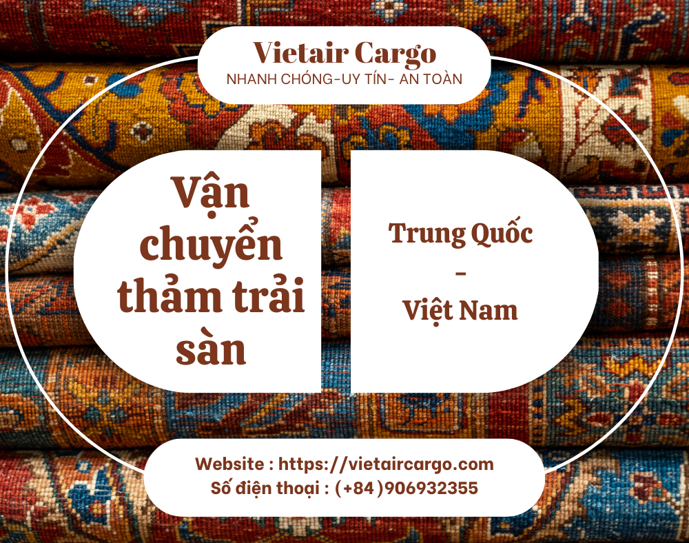 Vận chuyển thảm sàn từ Trung Quốc về Việt Nam uy tín năm 2023
