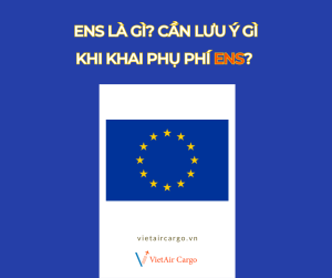 ENS là gì? Cần lưu ý gì khi khai phụ phí ENS?