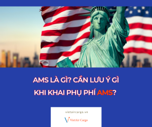 AMS là gì? Cần lưu ý gì khi khai phụ phí AMS?